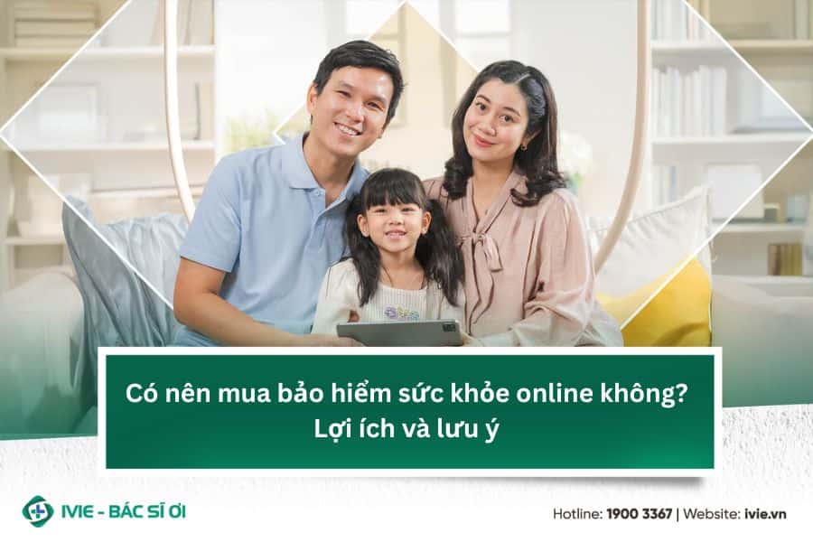 Có nên mua bảo hiểm sức khỏe online không? Lợi ích và lưu ý
