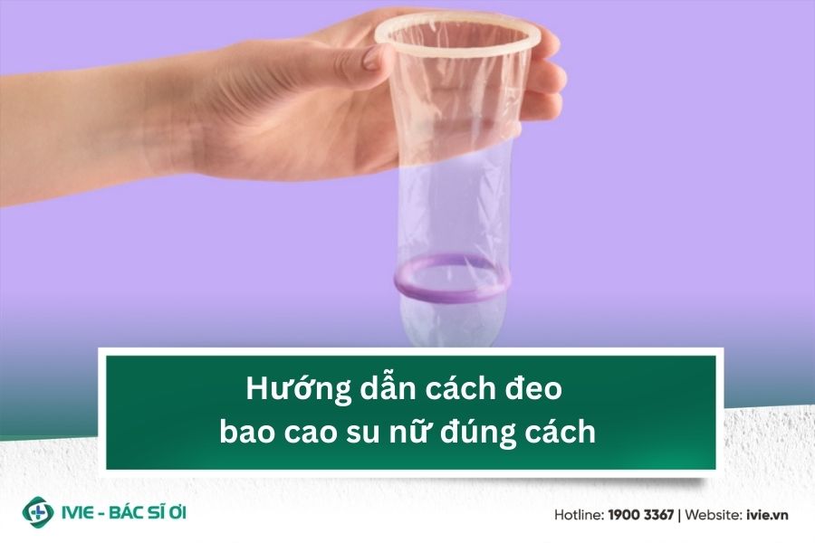 Hướng dẫn cách đeo bao cao su nữ đúng cách