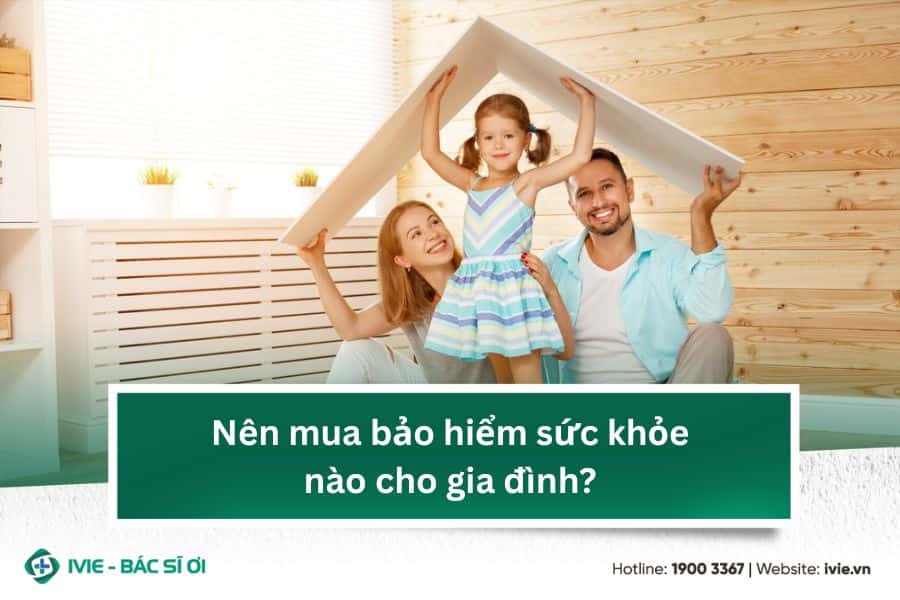 Nên mua bảo hiểm sức khỏe nào cho gia đình?