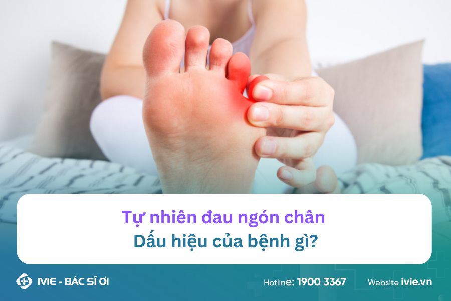 Tự nhiên đau ngón chân: Dấu hiệu của bệnh gì?