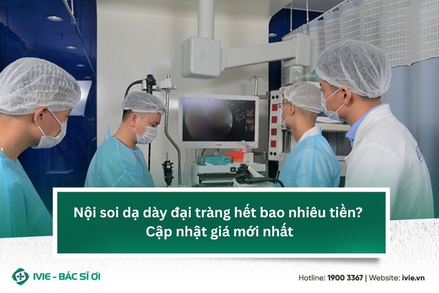 Nội soi dạ dày đại tràng hết bao nhiêu tiền? Cập nhật giá...