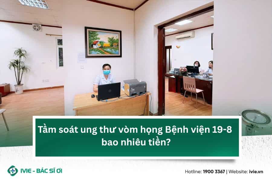 Tầm soát ung thư vòm họng Bệnh viện 19-8 bao nhiêu tiền?