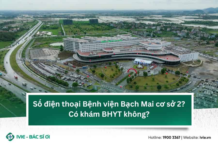 Số điện thoại Bệnh viện Bạch Mai cơ sở 2? Có khám BHYT...