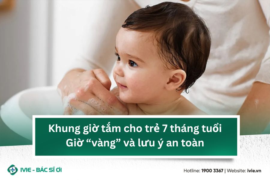 Khung giờ tắm cho trẻ 7 tháng tuổi: Giờ “vàng” và lưu ý an...