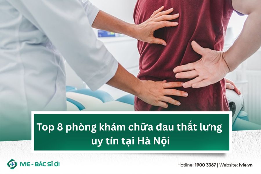 Top 8 phòng khám chữa đau thắt lưng uy tín tại Hà Nội