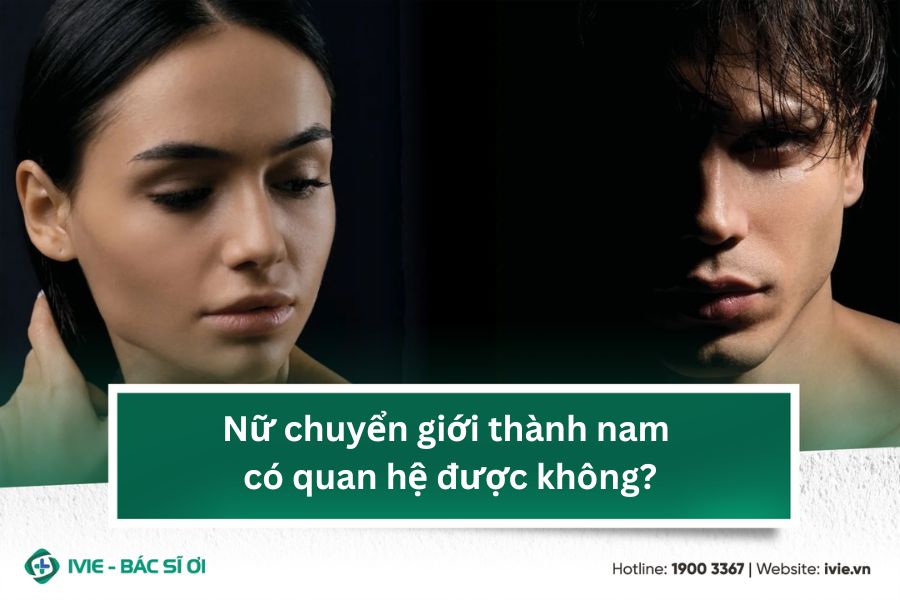 Nữ chuyển giới thành nam có quan hệ được không?