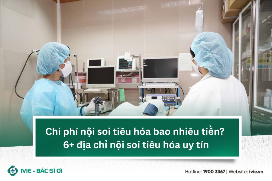 Chi phí nội soi tiêu hóa bao nhiêu tiền? 6+ địa chỉ nội soi ...