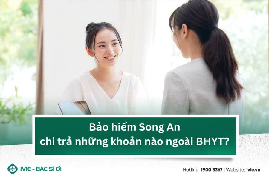 Bảo hiểm Song An chi trả những khoản nào ngoài BHYT?