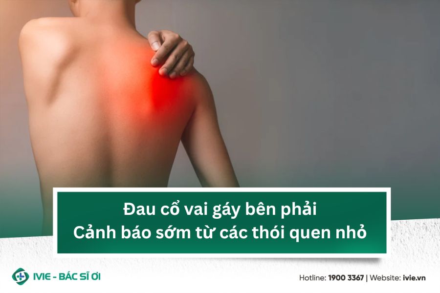 Đau cổ vai gáy bên phải: Cảnh báo sớm từ các thói quen nhỏ