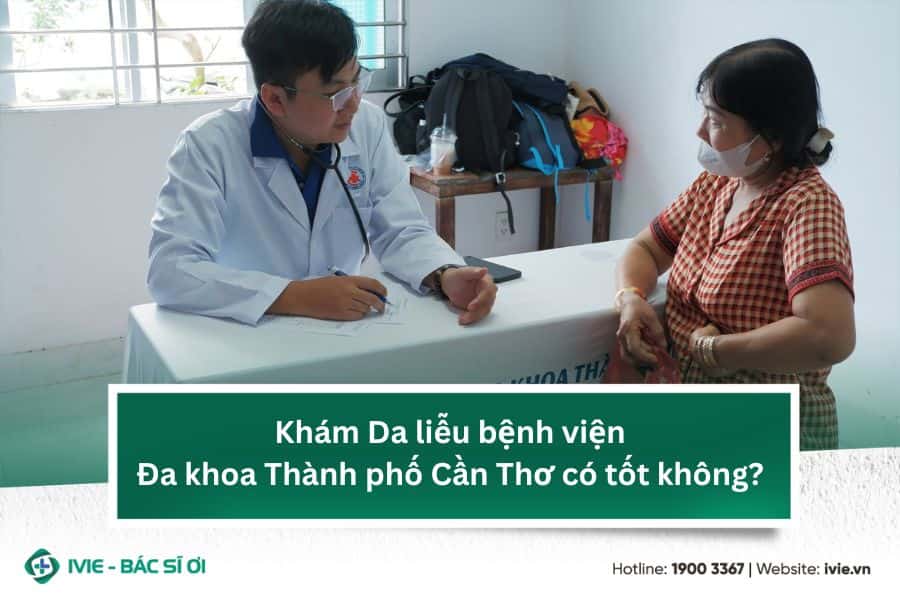 Khám Da liễu bệnh viện Đa khoa Thành phố Cần Thơ có tốt...