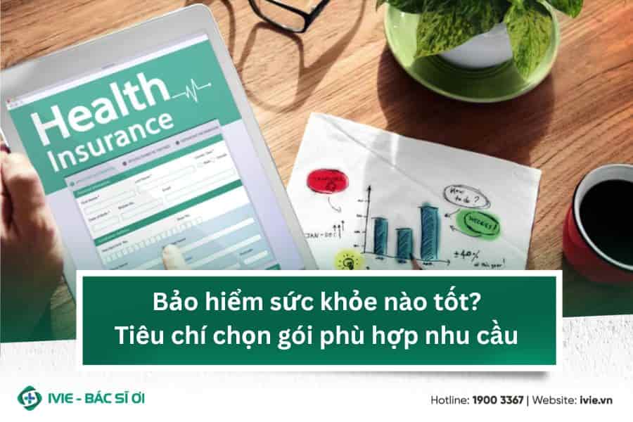 Bảo hiểm sức khỏe nào tốt? Tiêu chí chọn gói phù hợp nhu cầu