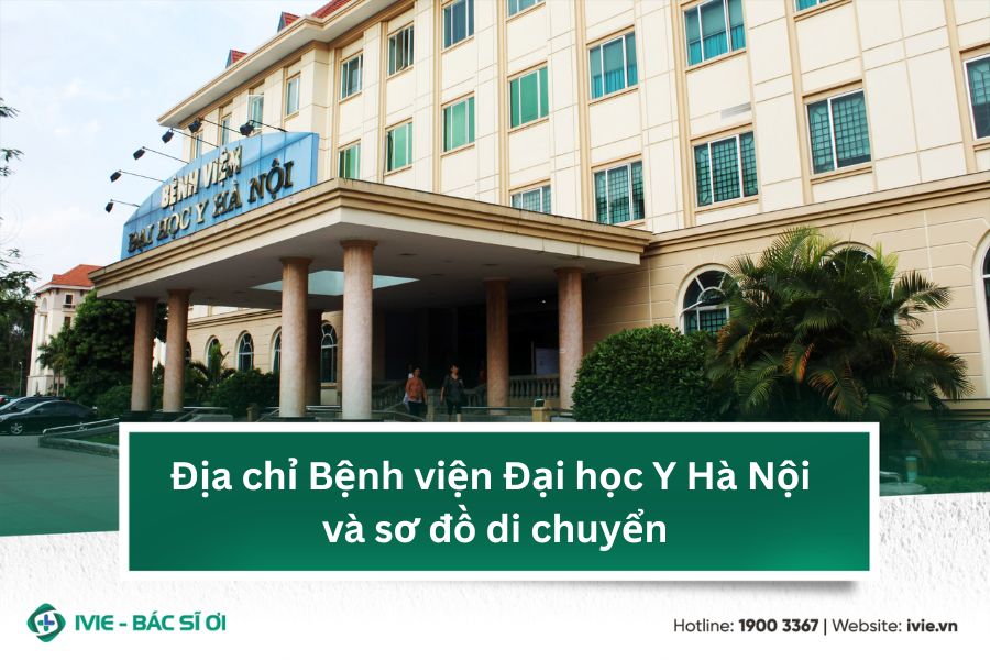 Địa chỉ Bệnh viện Đại học Y Hà Nội và sơ đồ di chuyển