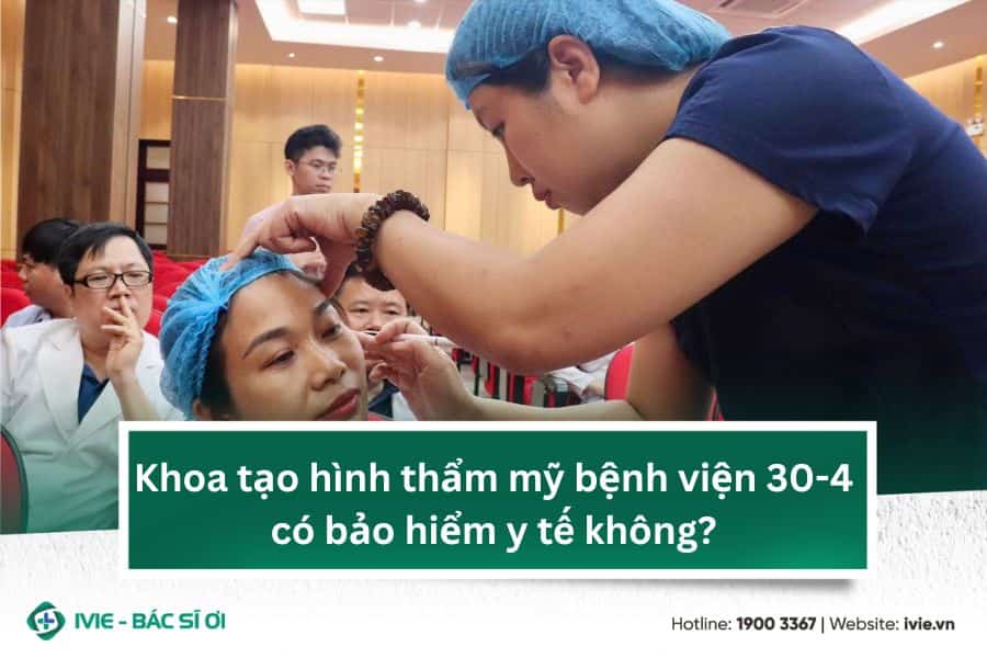 Khoa tạo hình thẩm mỹ bệnh viện 30-4 có bảo hiểm y tế không?