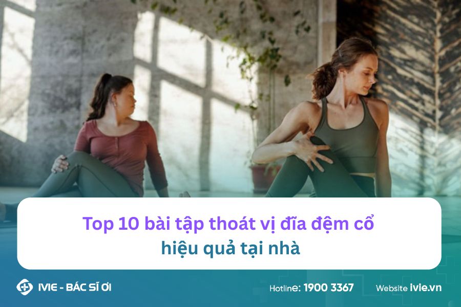 Top 10 bài tập thoát vị đĩa đệm cổ hiệu quả tại nhà