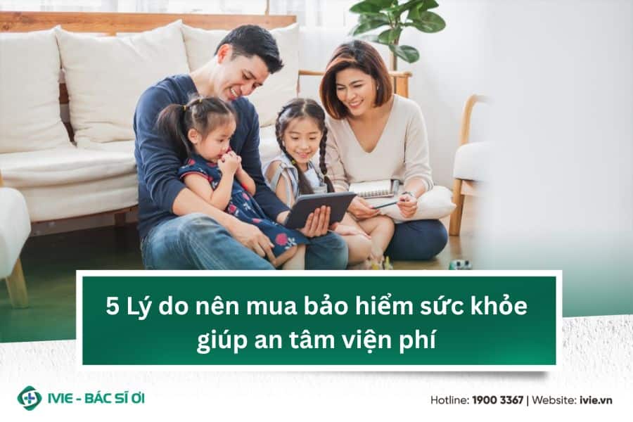 5 Lý do nên mua bảo hiểm sức khỏe giúp an tâm viện phí