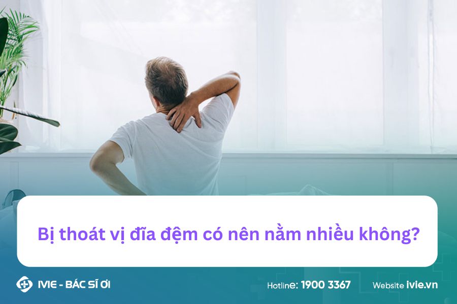 Bị thoát vị đĩa đệm có nên nằm nhiều không?
