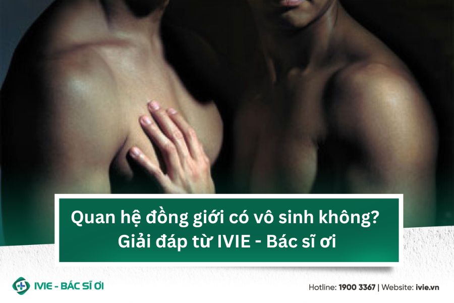 Quan hệ đồng giới có vô sinh không? Giải đáp từ IVIE - Bác...
