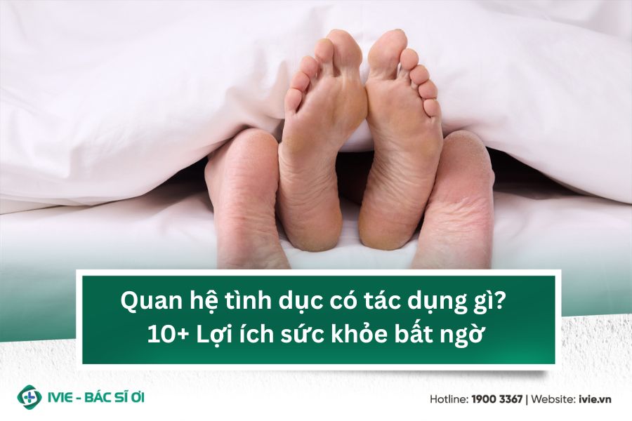 Quan hệ tình dục có tác dụng gì? 10+ Lợi ích sức khỏe bất...