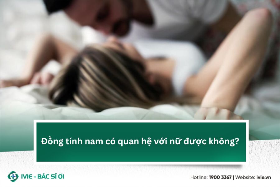 Đồng tính nam có quan hệ với nữ được không?