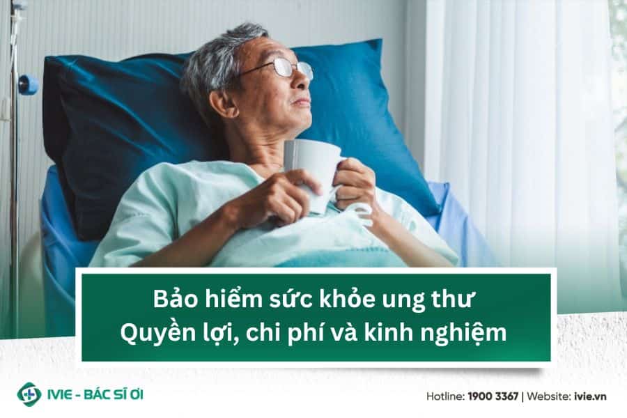Bảo hiểm sức khỏe ung thư: Quyền lợi, chi phí và kinh nghiệm