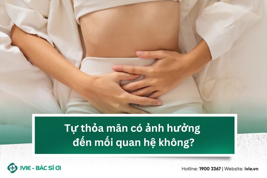 Tự thỏa mãn có ảnh hưởng đến mối quan hệ không?