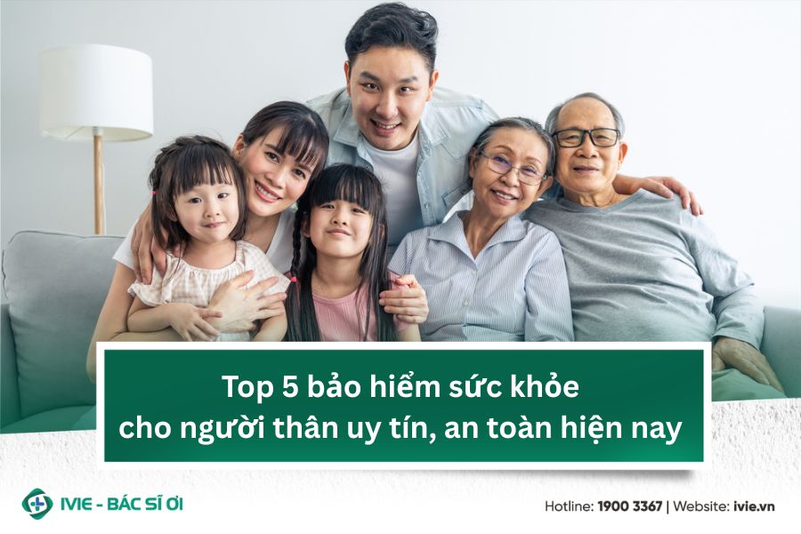 Top 5 bảo hiểm sức khỏe cho người thân uy tín, an toàn hiện ...