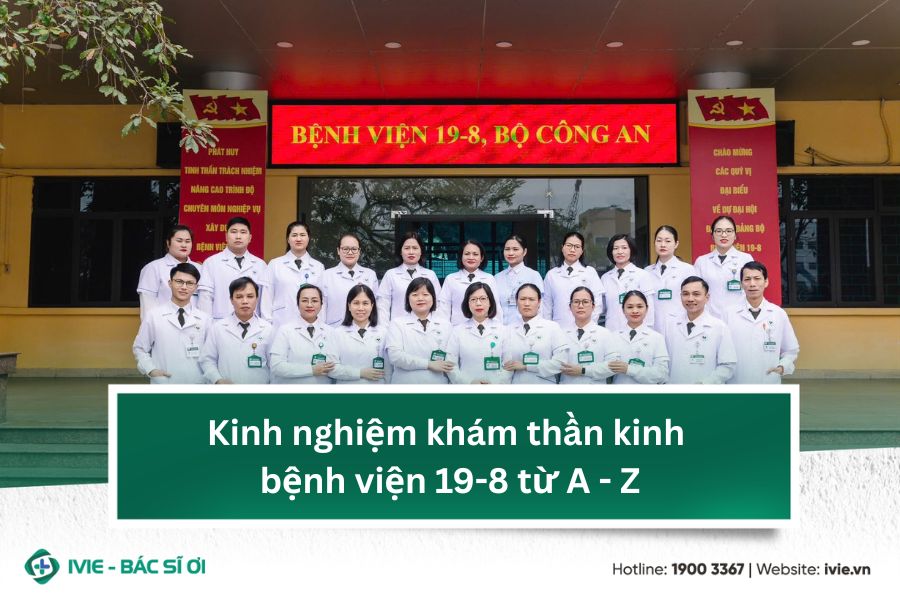 Kinh nghiệm khám thần kinh bệnh viện 19-8 từ A - Z