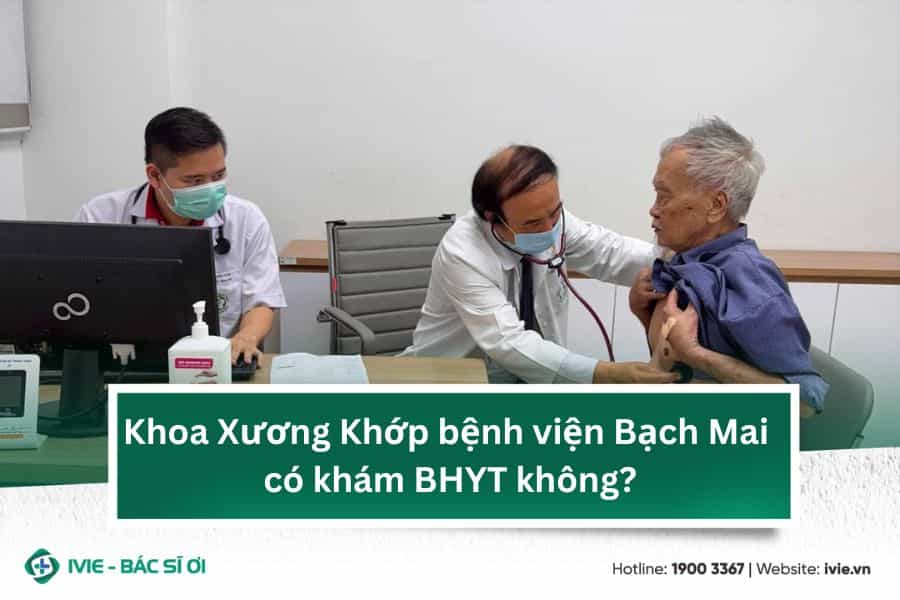 Khoa Xương Khớp bệnh viện Bạch Mai có khám BHYT không?