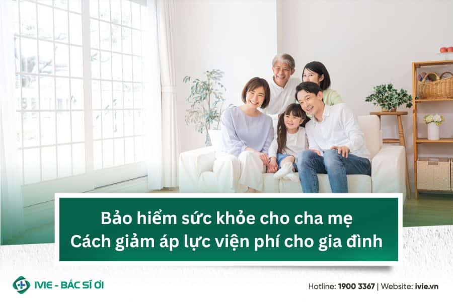 Bảo hiểm sức khỏe cho cha mẹ: Cách giảm áp lực viện phí cho ...