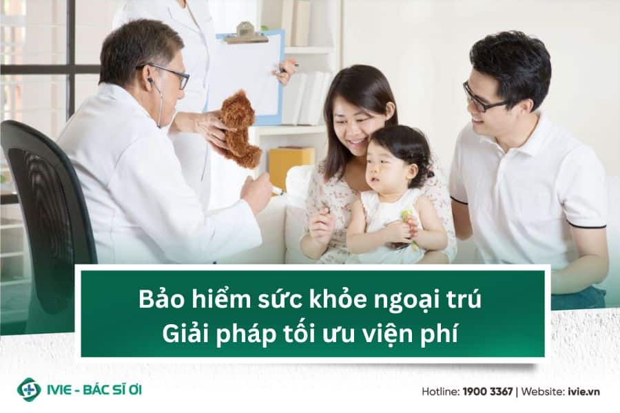 Bảo hiểm sức khỏe ngoại trú: Giải pháp tối ưu viện phí