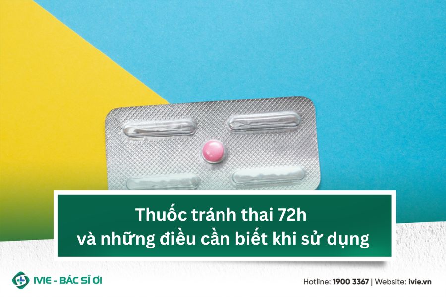 Thuốc tránh thai 72h và những điều cần biết khi sử dụng