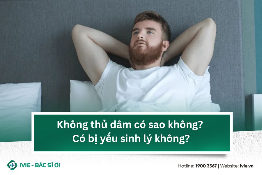 Không thủ dâm có sao không? Có bị yếu sinh lý không?