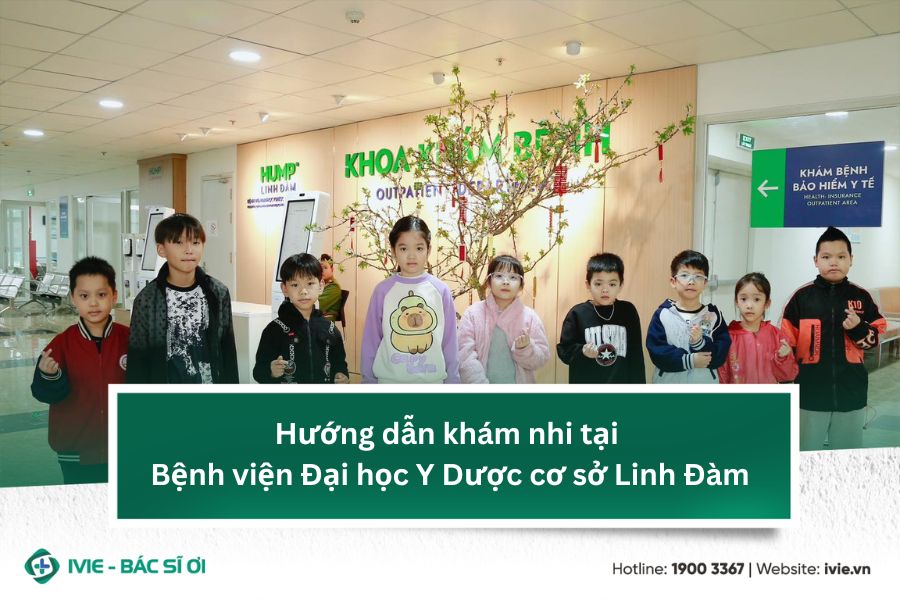 Hướng dẫn khám nhi tại Bệnh viện Đại học Y Dược cơ sở Linh...