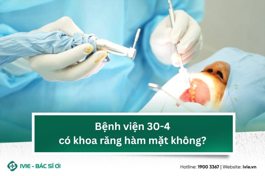 Bệnh viện 30-4 có khoa răng hàm mặt không?
