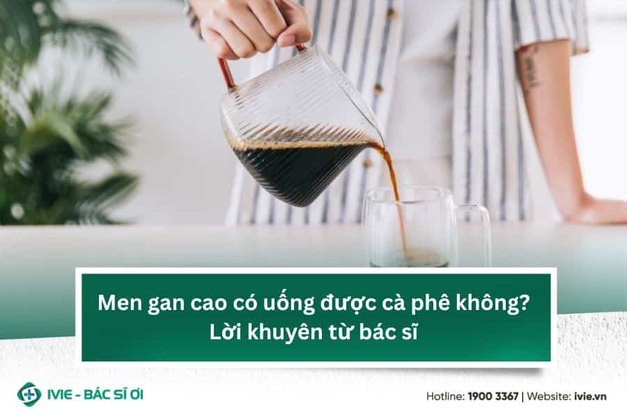 Men gan cao có uống được cà phê không? Lời khuyên từ bác sĩ