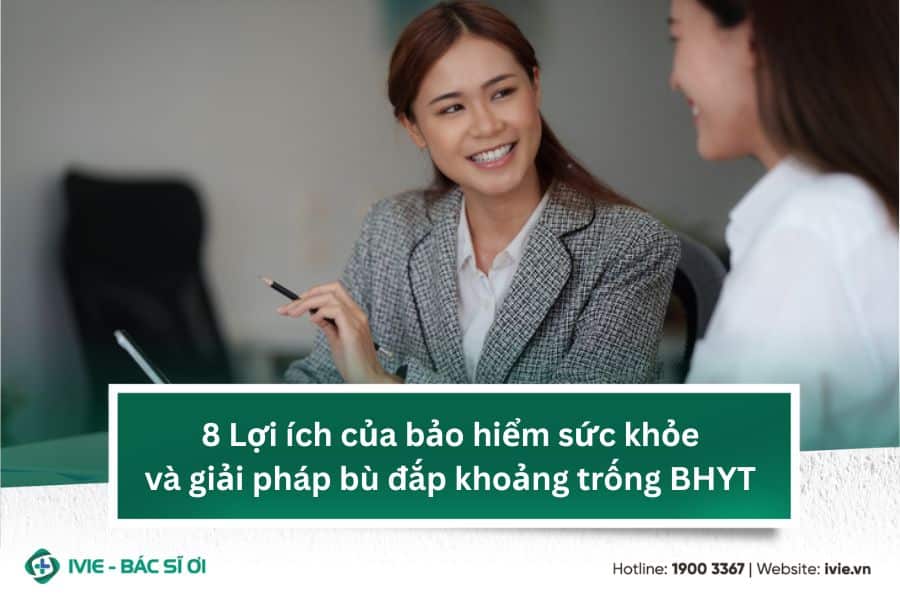 8 Lợi ích của bảo hiểm sức khỏe và giải pháp bù đắp khoảng...
