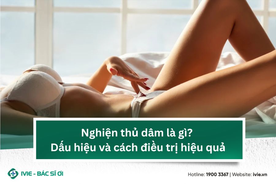 Nghiện thủ dâm là gì? Dấu hiệu và cách điều trị hiệu quả