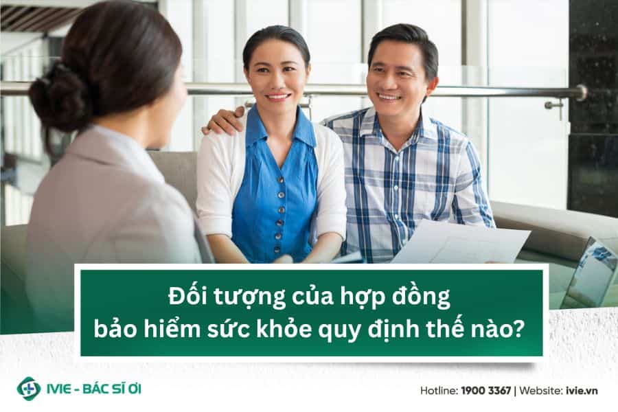 Đối tượng của hợp đồng bảo hiểm sức khỏe quy định thế nào?