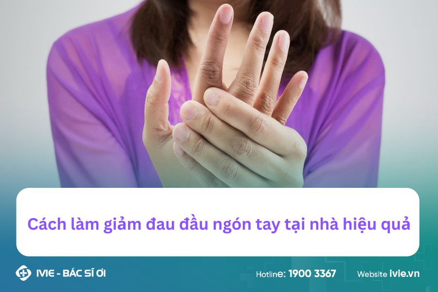 Cách làm giảm đau đầu ngón tay tại nhà hiệu quả