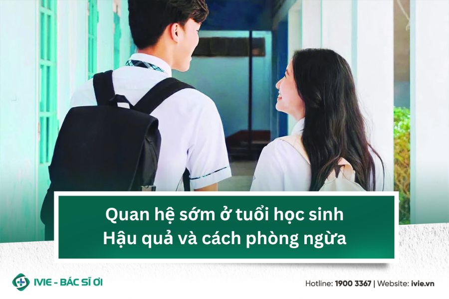 Quan hệ sớm ở tuổi học sinh: Hậu quả và cách phòng ngừa