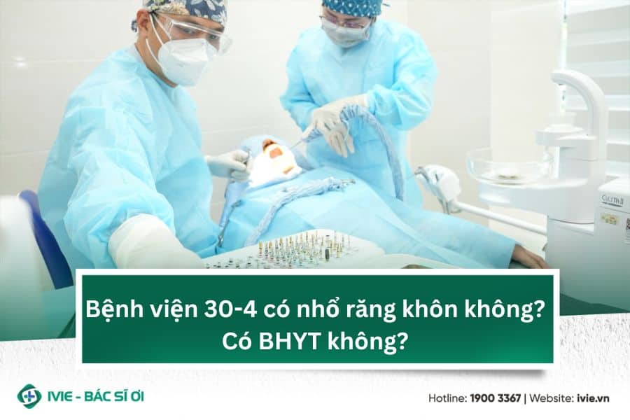Bệnh viện 30-4 có nhổ răng khôn không? Có BHYT không?