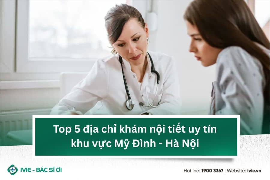 Top 4 địa chỉ khám nội tiết uy tín khu vực Mỹ Đình - Hà Nội