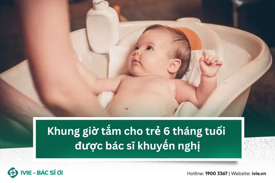 Khung giờ tắm cho trẻ 6 tháng tuổi được bác sĩ khuyến nghị