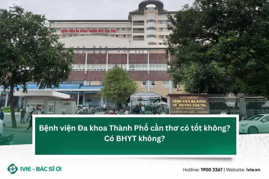 Bệnh viện Đa khoa Thành Phố cần thơ có tốt không? Có BHYT...