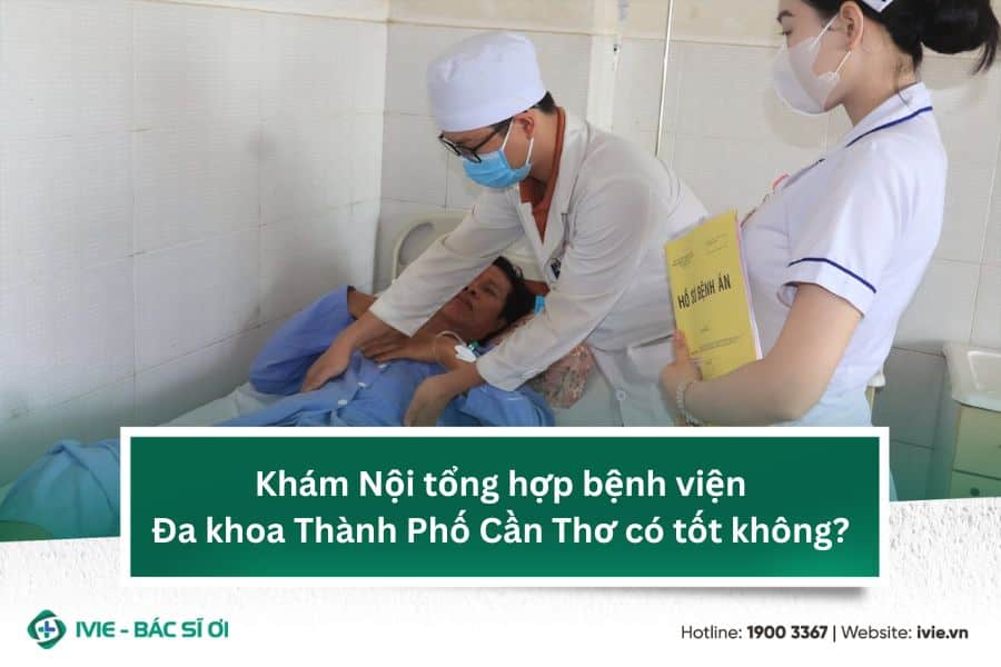 Khám Nội tổng hợp bệnh viện Đa khoa Thành Phố Cần Thơ có...