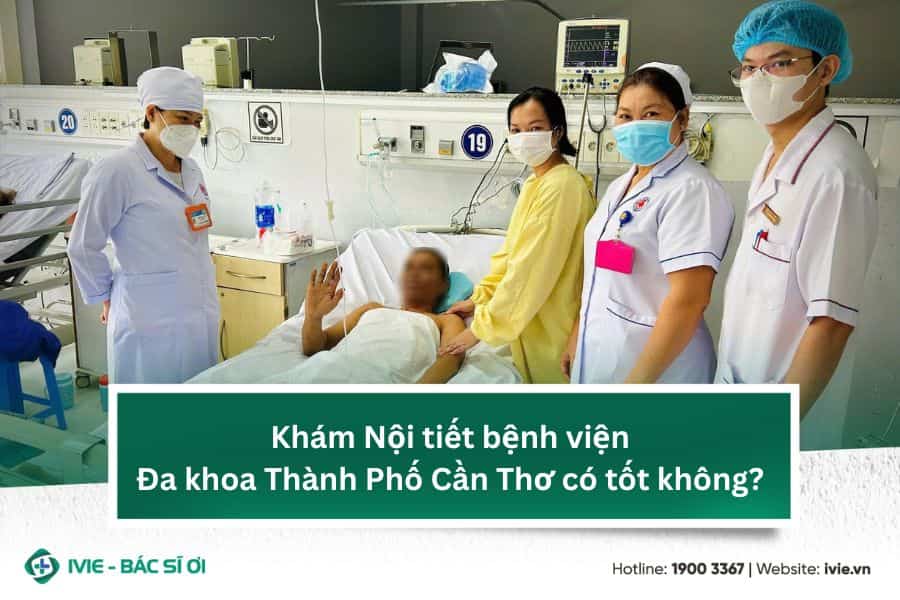 Khám Nội tiết bệnh viện Đa khoa Thành Phố Cần Thơ có tốt...