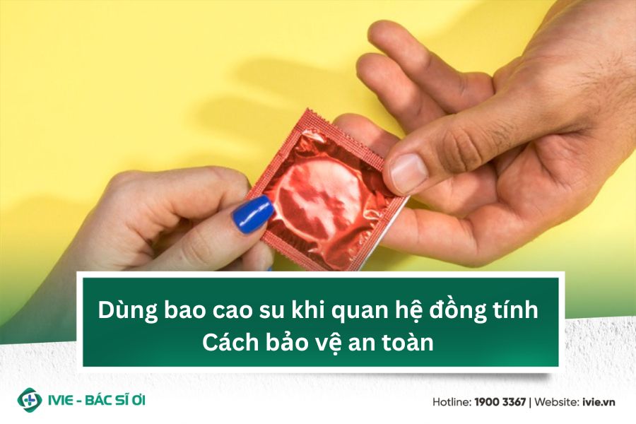 Dùng bao cao su khi quan hệ đồng tính: Cách bảo vệ an toàn