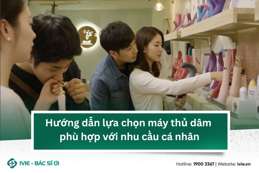 Hướng dẫn lựa chọn máy thủ dâm phù hợp với nhu cầu cá nhân