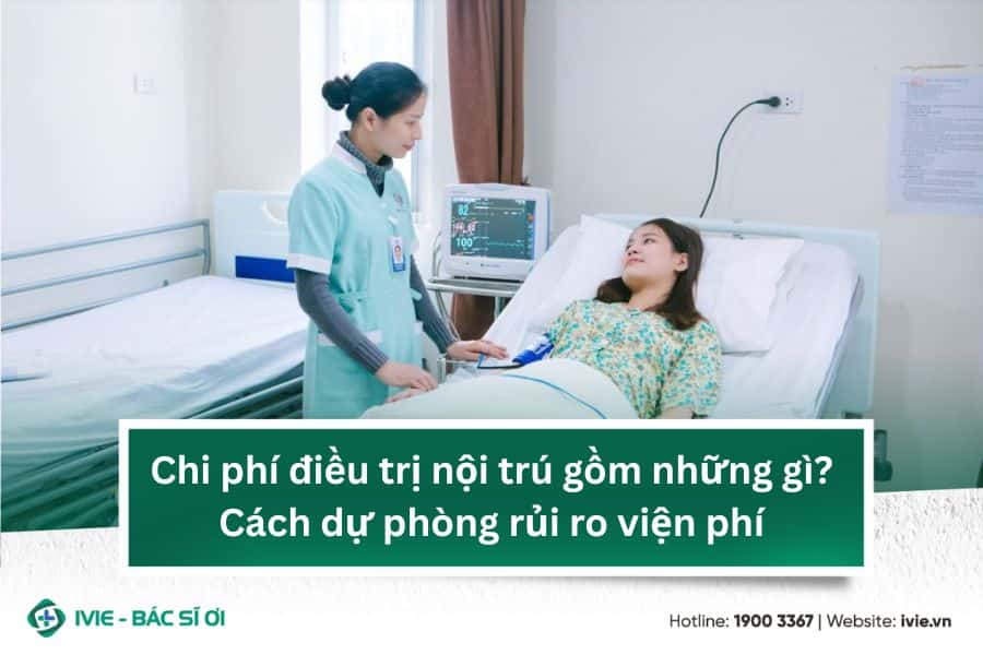 Chi phí điều trị nội trú gồm những gì? Cách dự phòng rủi ro ...