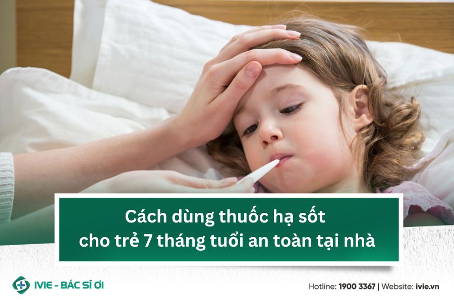 Cách dùng thuốc hạ sốt cho trẻ 7 tháng tuổi an toàn tại nhà